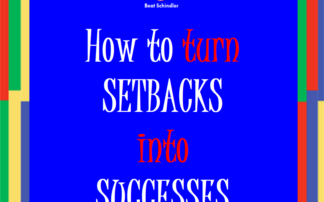 How to turn SETBACKS into SUCCESSES