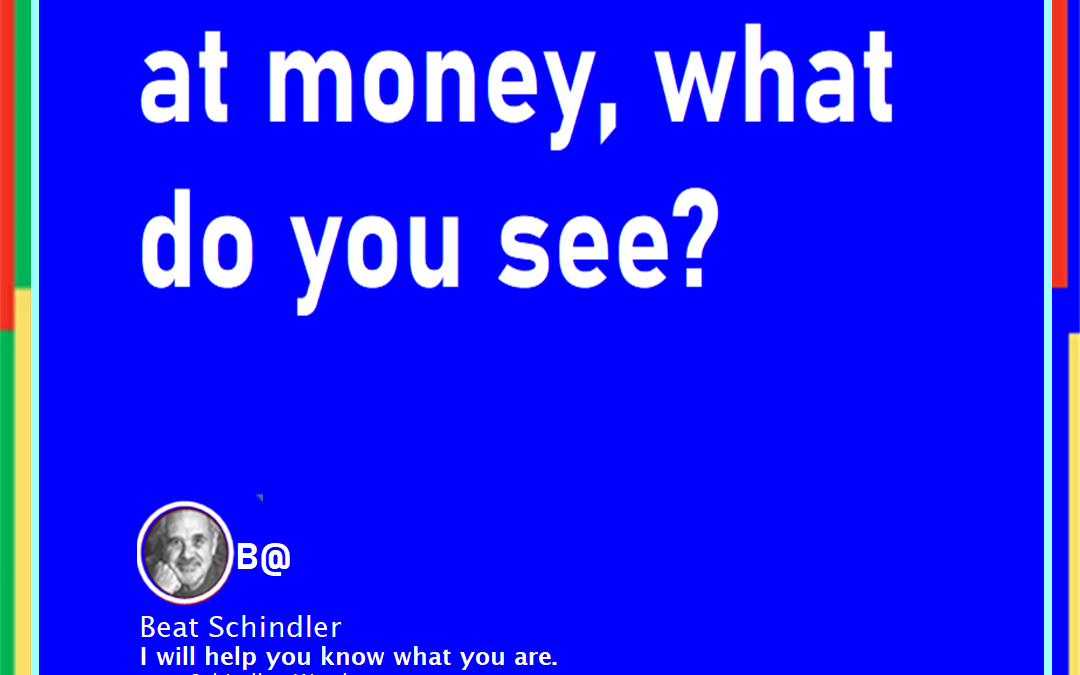 When you look at money, what do you see?